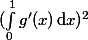 $(\displaystyle \int_{0}^{1} g'(x) \, \mathrm{d}x)^{2}$